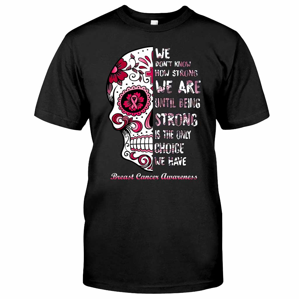 We Don’t Know How Strong We Are - Breast Cancer Awareness T-shirt and Hoodie 0822