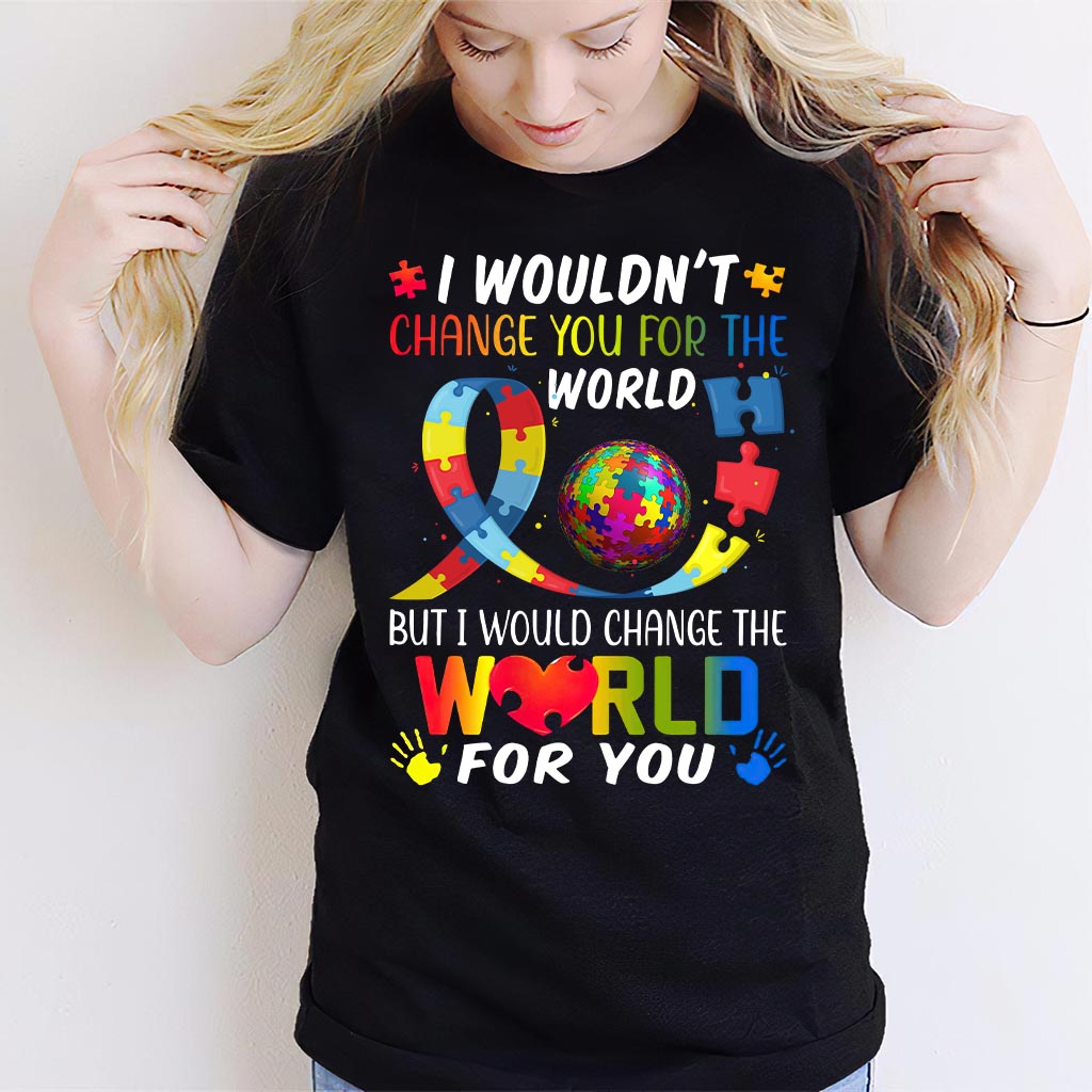 I Would Change The World For You - Autism Awareness T-shirt and Hoodie 0921