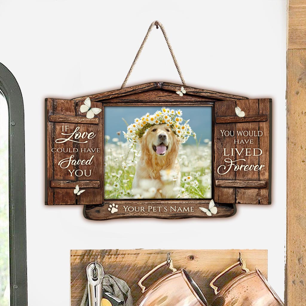 If Love Could Have Saved Your - Personalized Dog Wood Sign