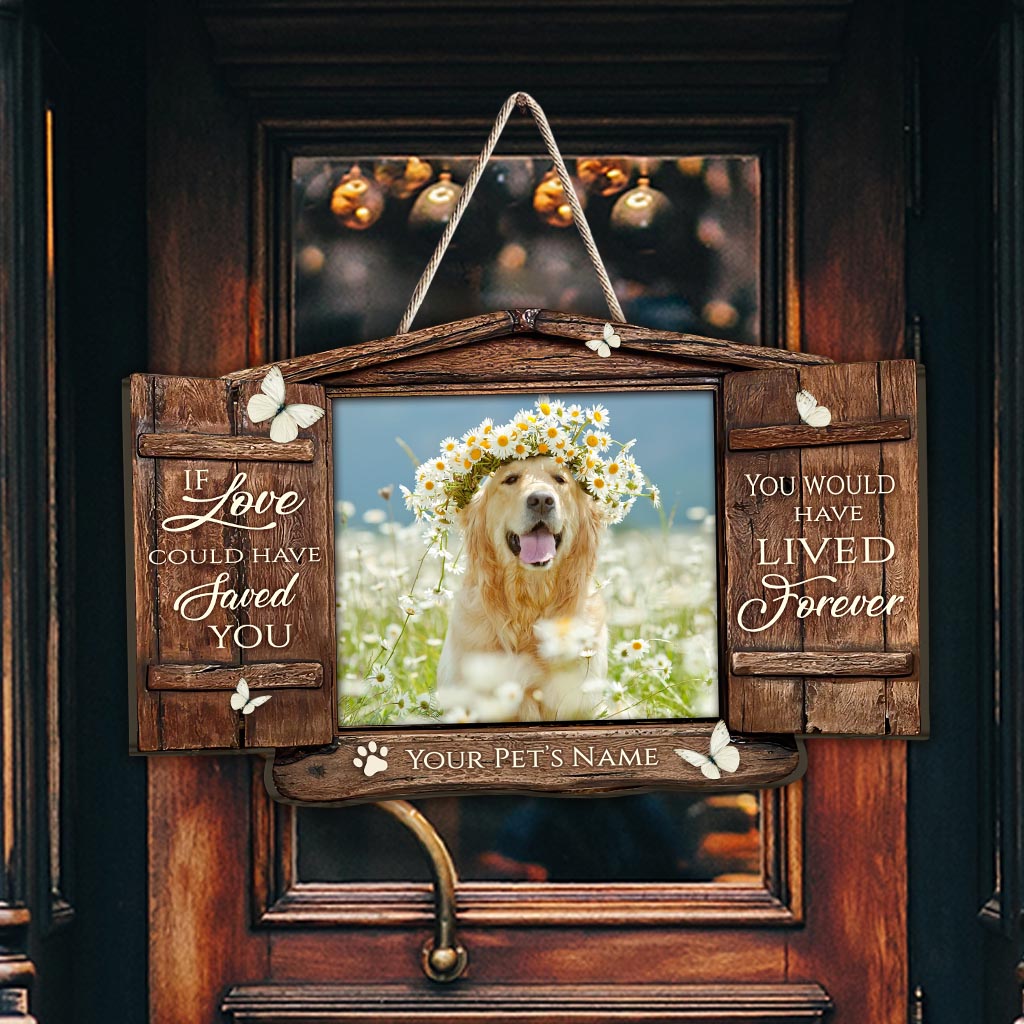 If Love Could Have Saved Your - Personalized Dog Wood Sign