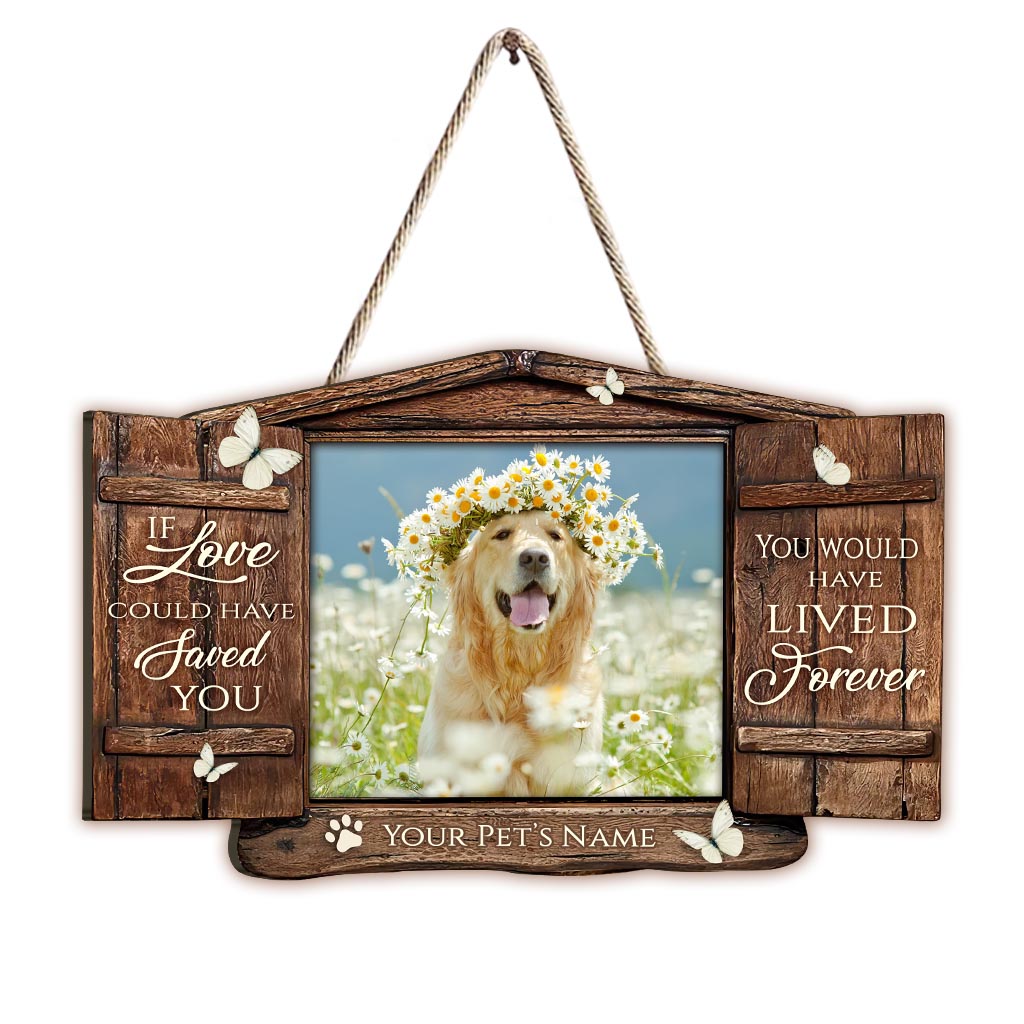 If Love Could Have Saved Your - Personalized Dog Wood Sign