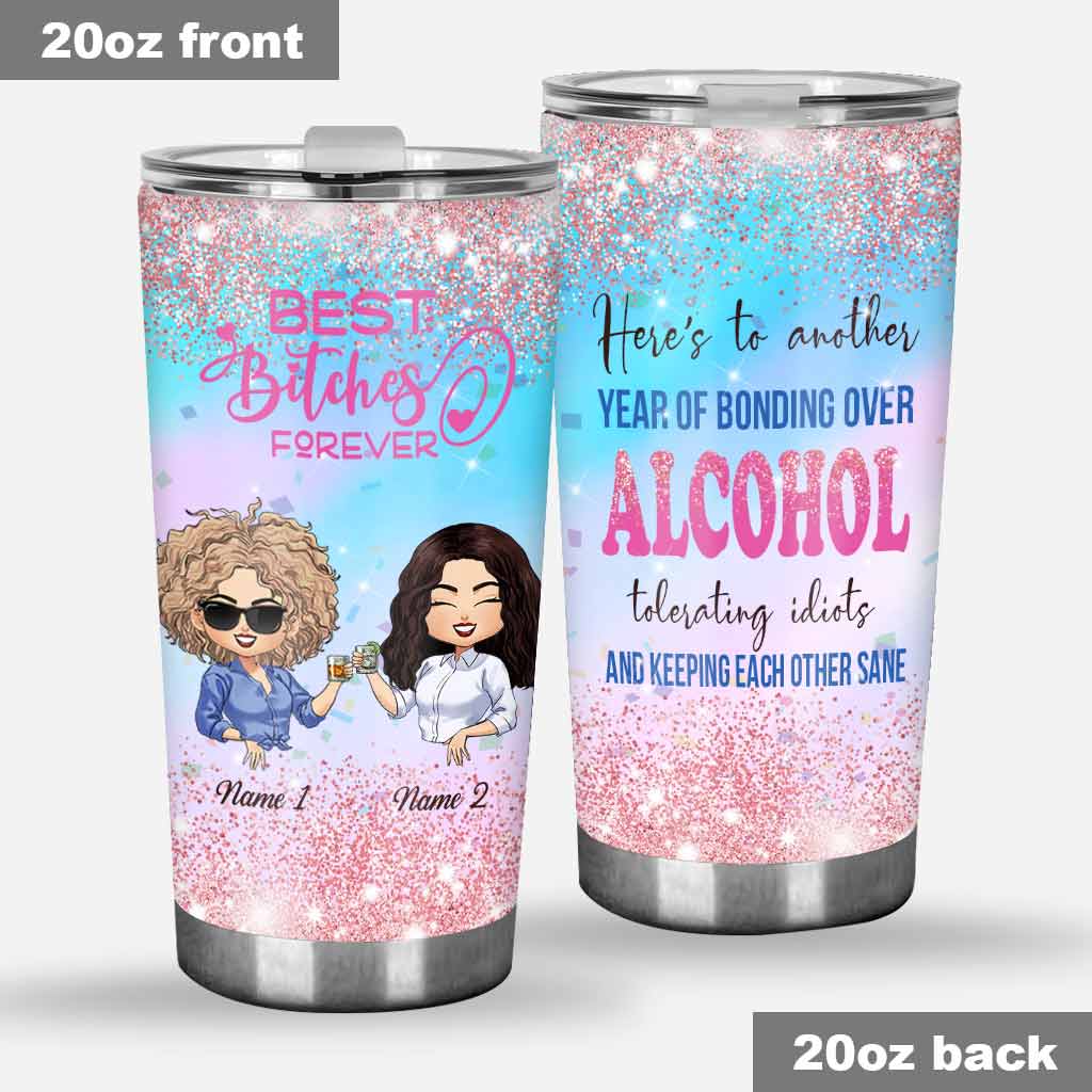 Here's To Another Year Bonding Over Alcohol - Personalized Bestie Tumbler