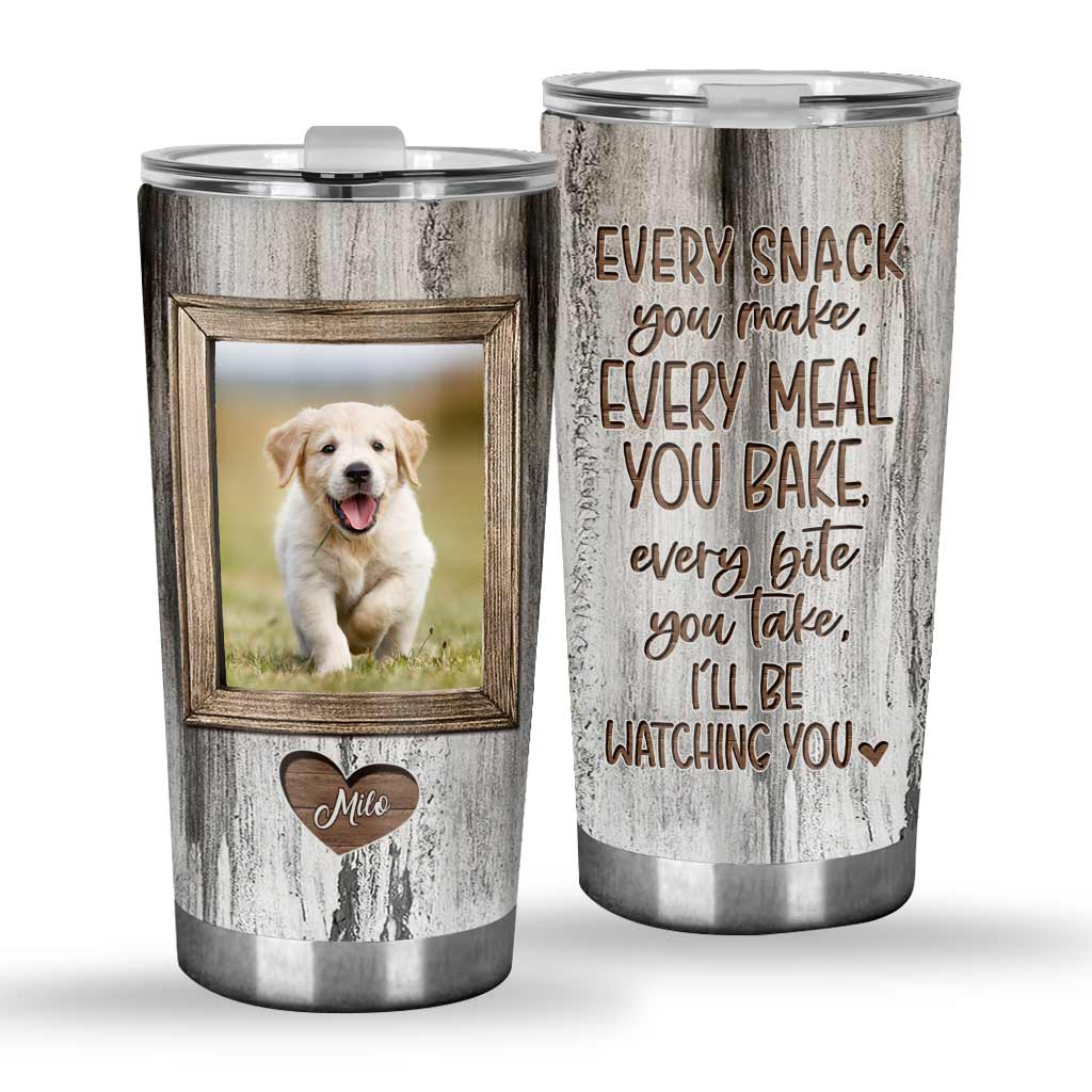 Every Snack You Make - Personalized Dog Tumbler