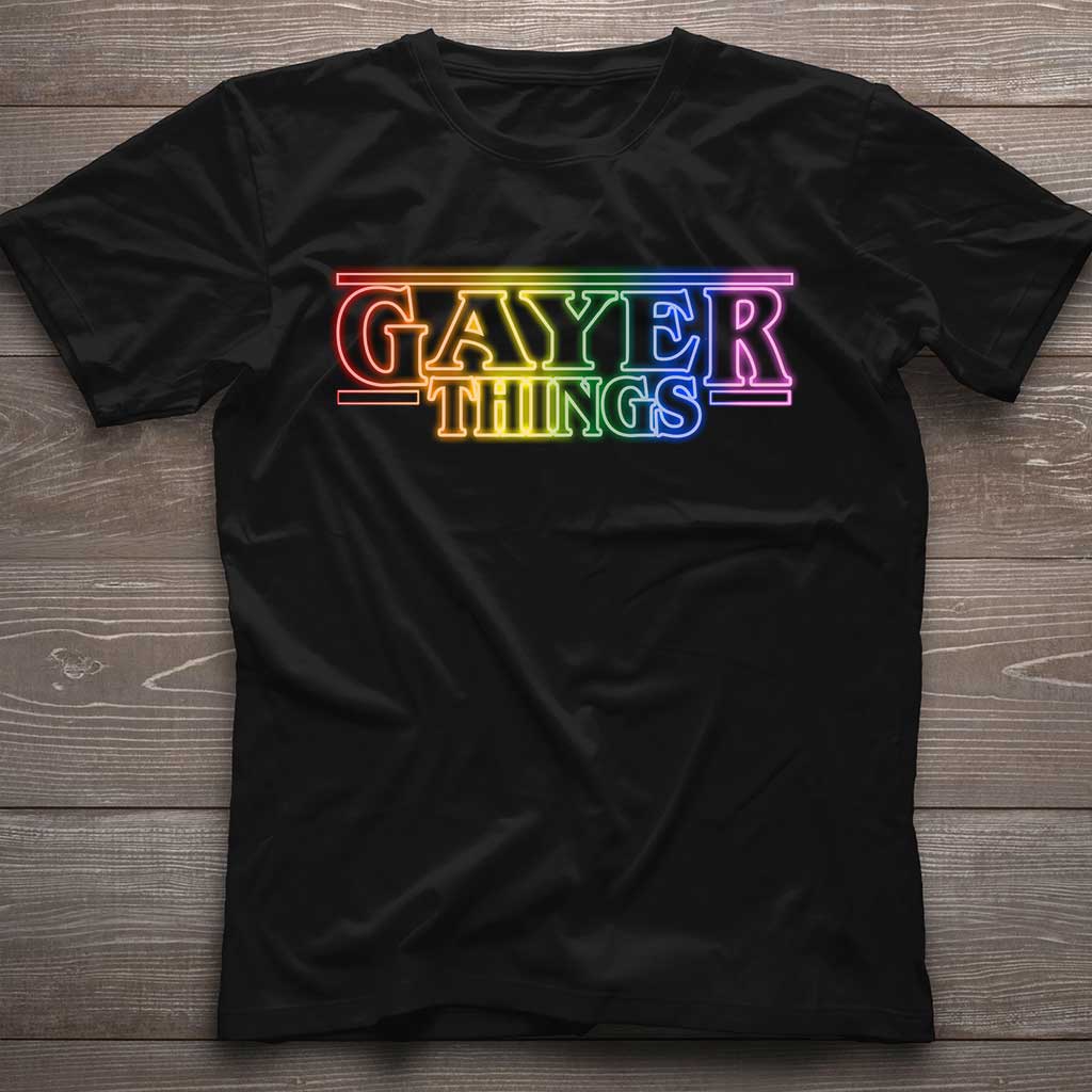 Gayer Things - LGBT Support T-shirt and Hoodie