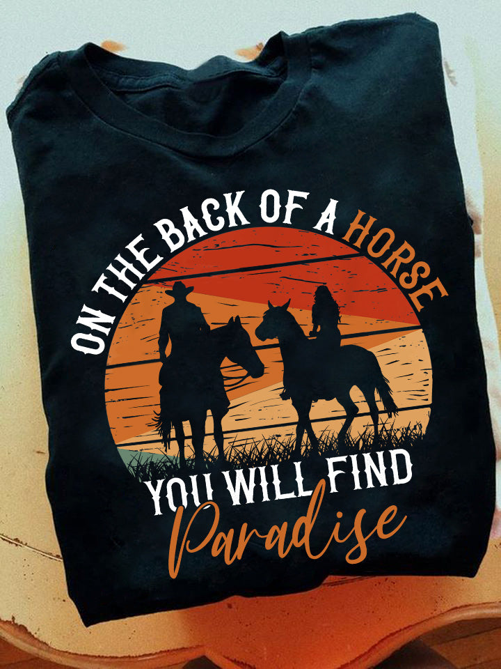 On The Back Of A Horse You Will Find Paradise Horse T-shirt and Hoodie 0523