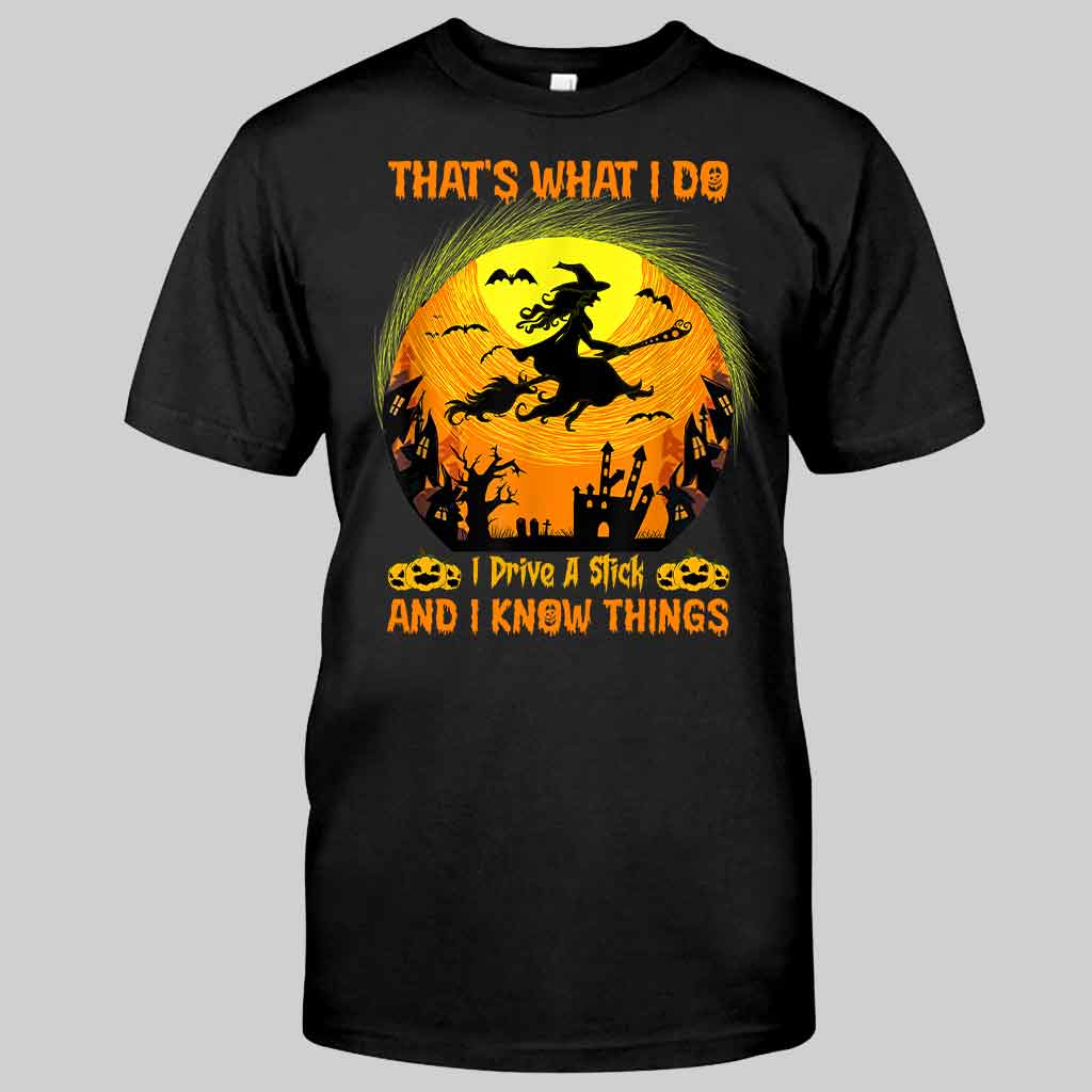 That's What I Do I Drive A Stick And I Know Things Halloween - Witch T-shirt And Hoodie