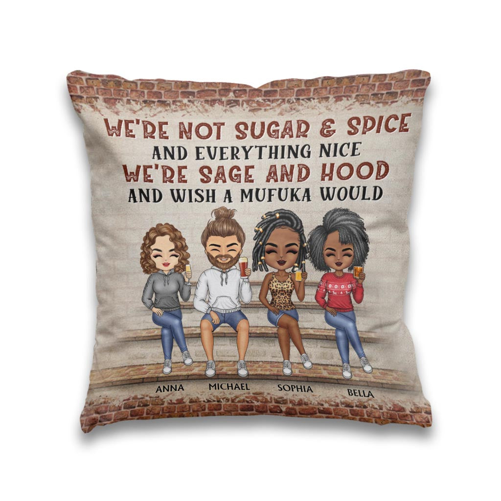 We're Not Sugar And Spice And Everything Nice We're Sage And Hood - Personalized Bestie Throw Pillow