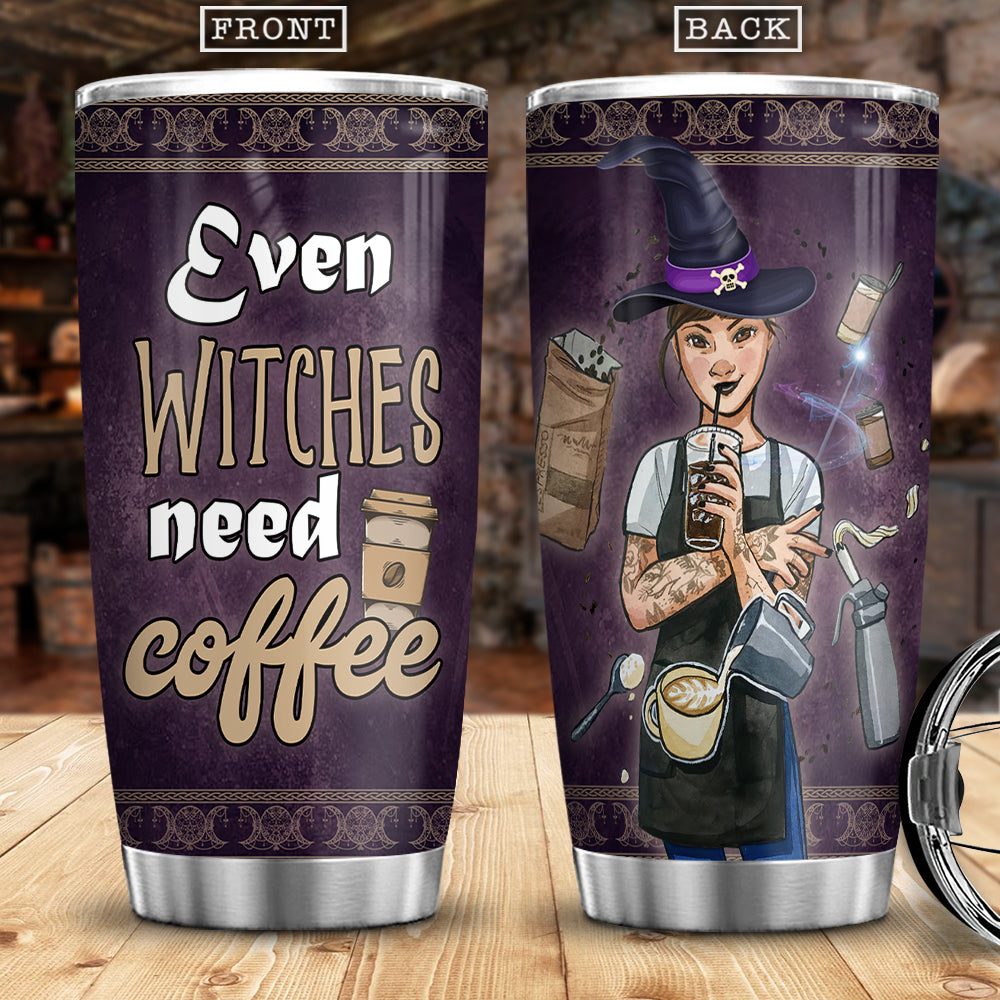 Even Witches Need Coffee - Witch Tumbler 0822