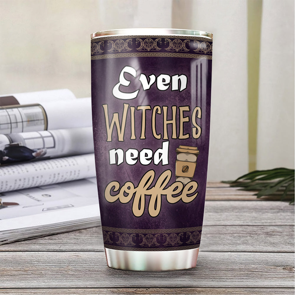 Even Witches Need Coffee - Witch Tumbler 0822