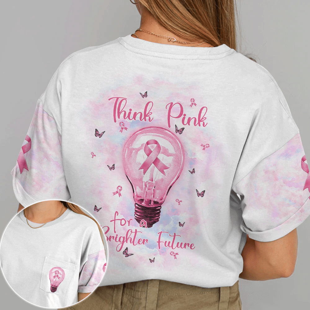Breast Cancer Think Pink For A Brighter Future - Breast Cancer Awareness All Over T-shirt and Hoodie 0822