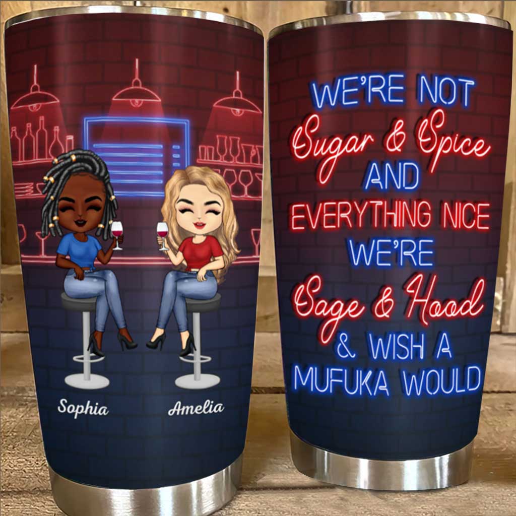 We're Not Sugar And Spice And Everything Nice We're Sage And Hood - Personalized Bestie Tumbler