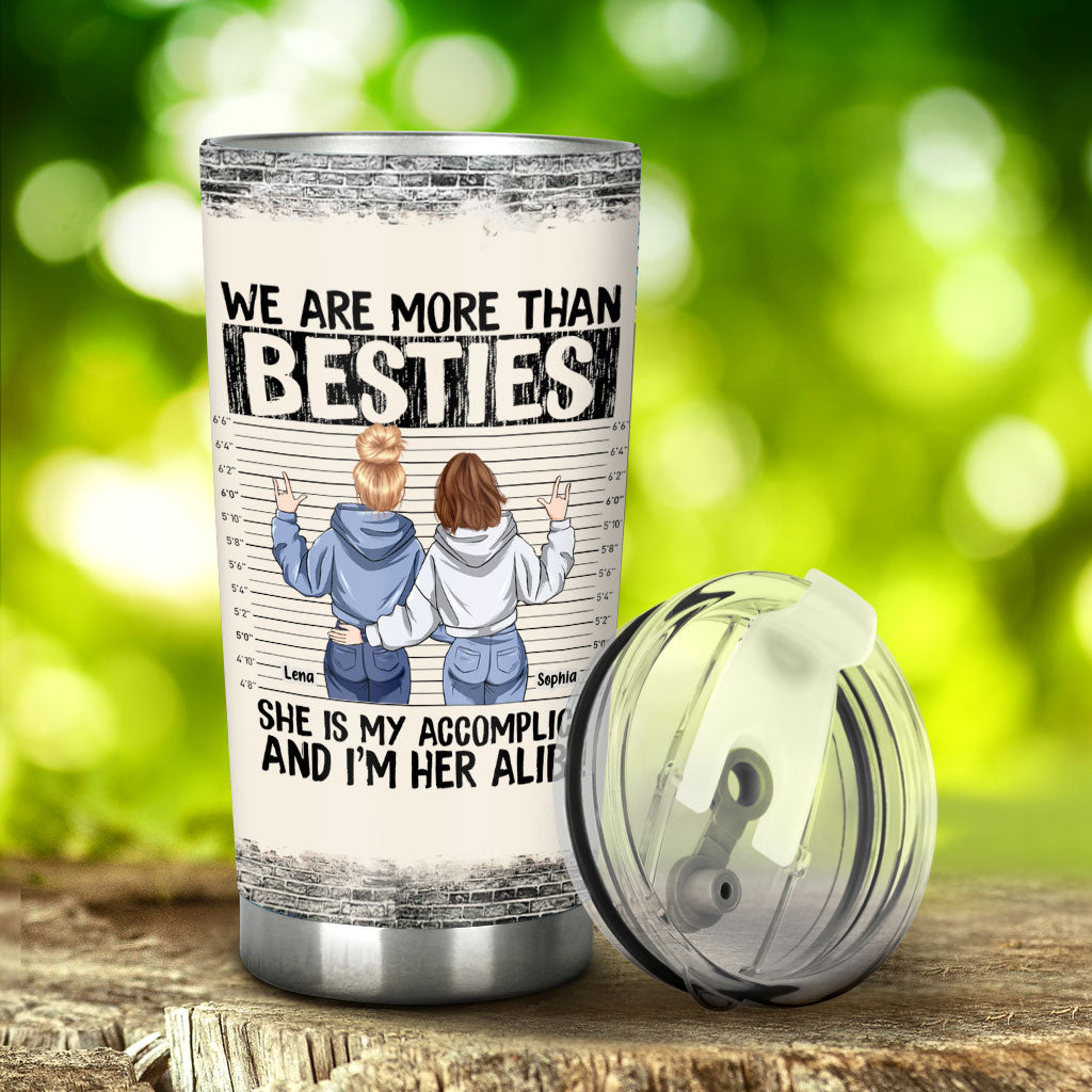 We Are More Than Bestie She's My Accomplice I'm Her Alibi - Personalized Tumbler