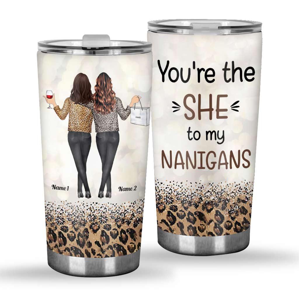 You're The She To My Nanigans - Personalized Bestie Tumbler