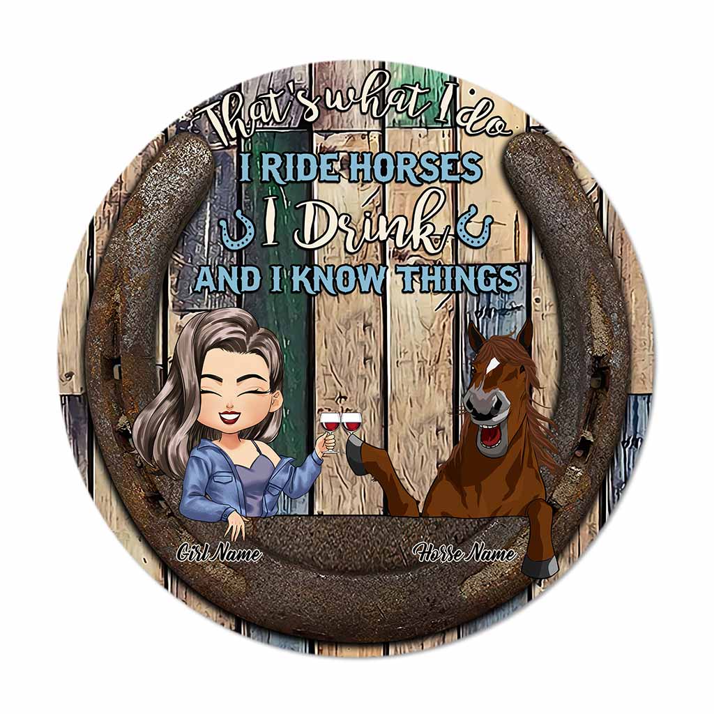 That's What I Do I Ride Horses I Drink - Personalized Round Wood Sign