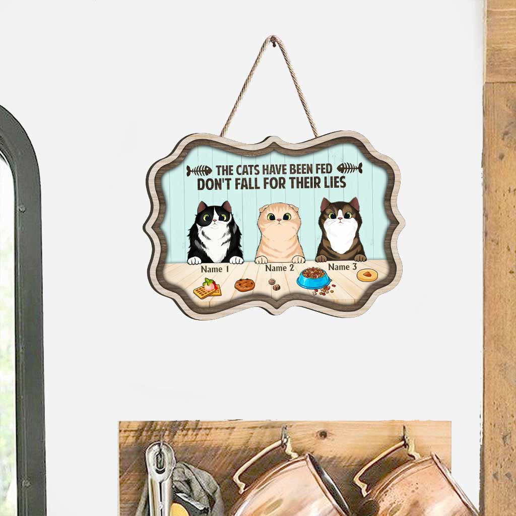 The Cats Have Been Fed Don't Fall For Their Lies - Personalized Cat Wood Sign