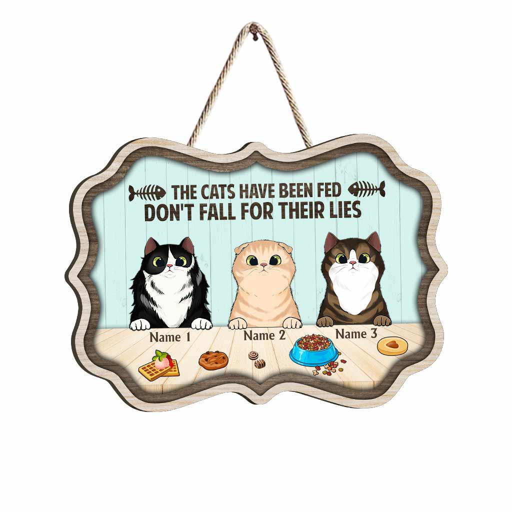The Cats Have Been Fed Don't Fall For Their Lies - Personalized Cat Wood Sign