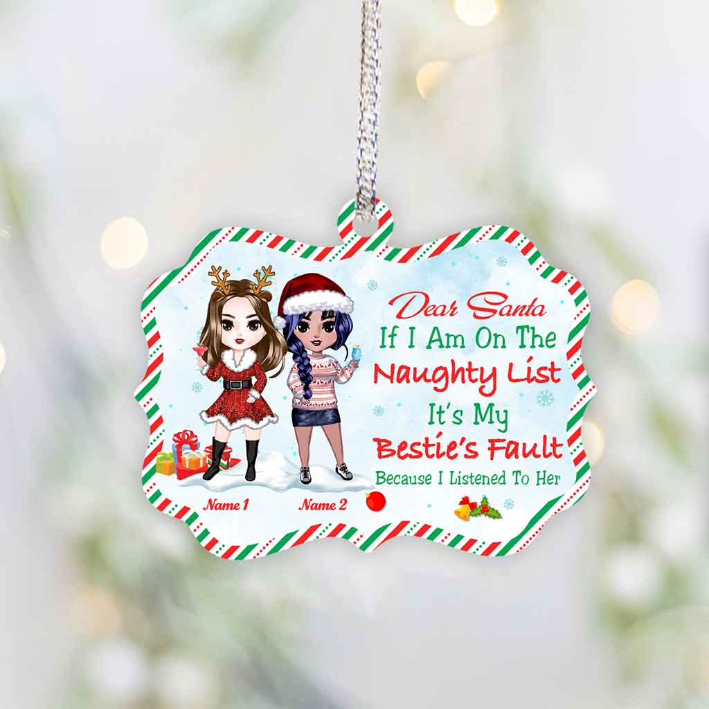 Dear Santa, If I Am On The Naughty List It’s My Bestie’s Fault - Personalized Christmas Ornament (Printed On Both Sides)