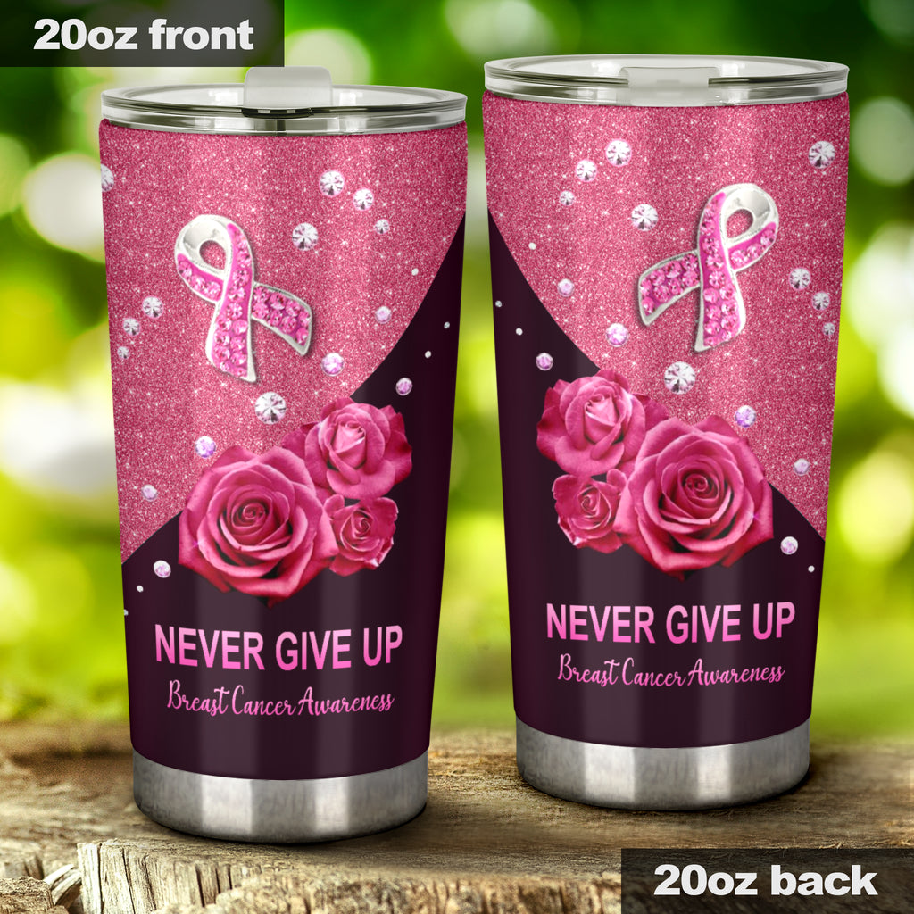 Never Give Up Breast Cancer Awareness Tumbler 0622