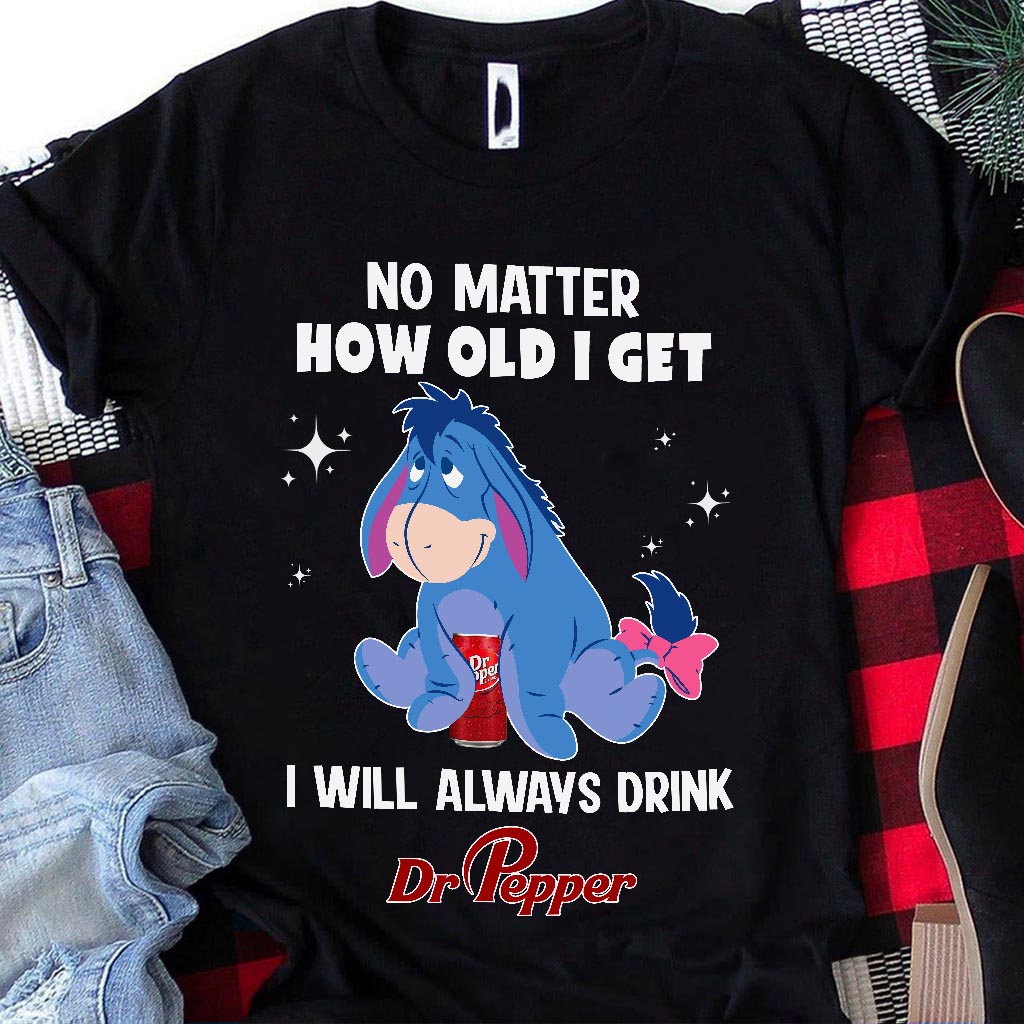 No Matter How Old I Get Texas Drink T-shirt and Hoodie