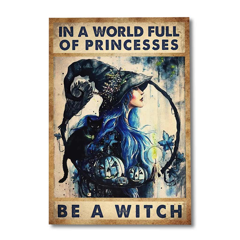 In A World Full Of Princess Be A Witch - Witch Canvas And Poster