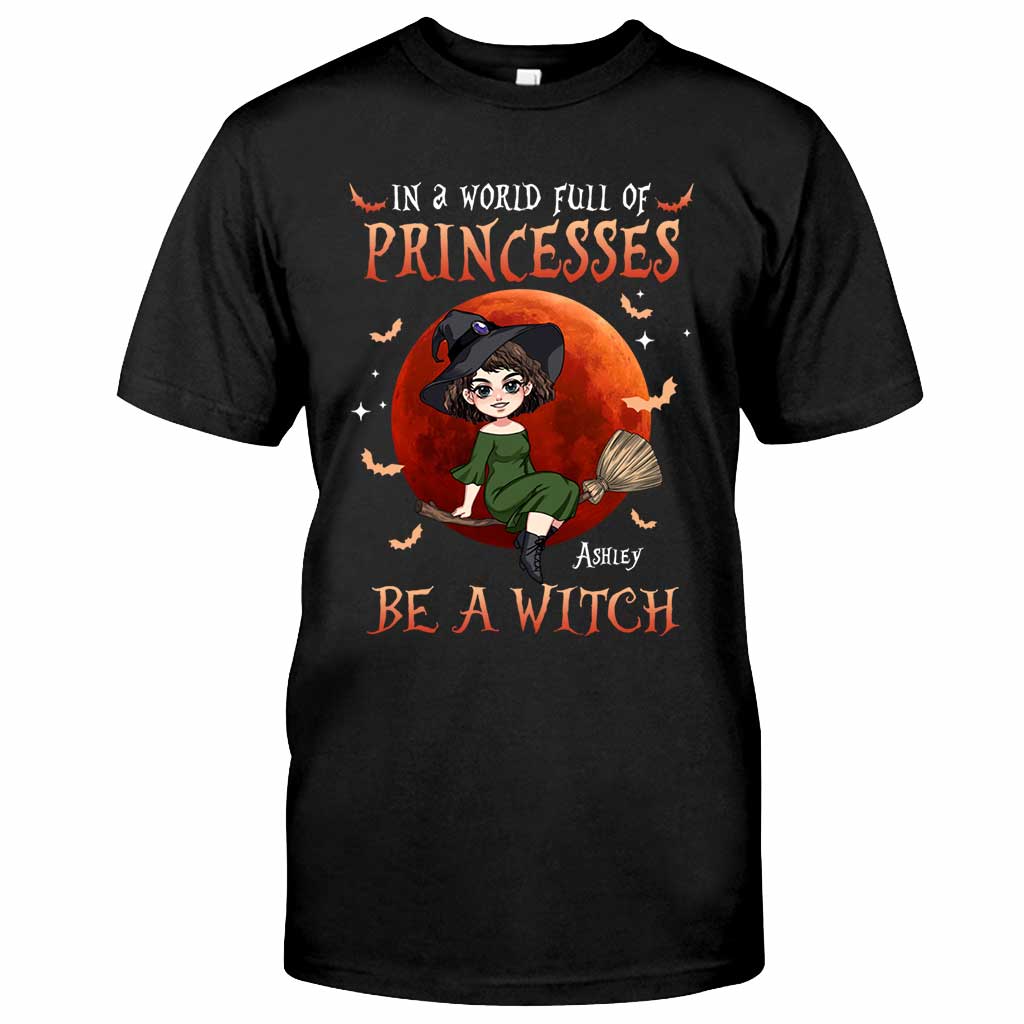 In A World Of Princesses Be A Witch - Personalized Witch T-shirt and Hoodie