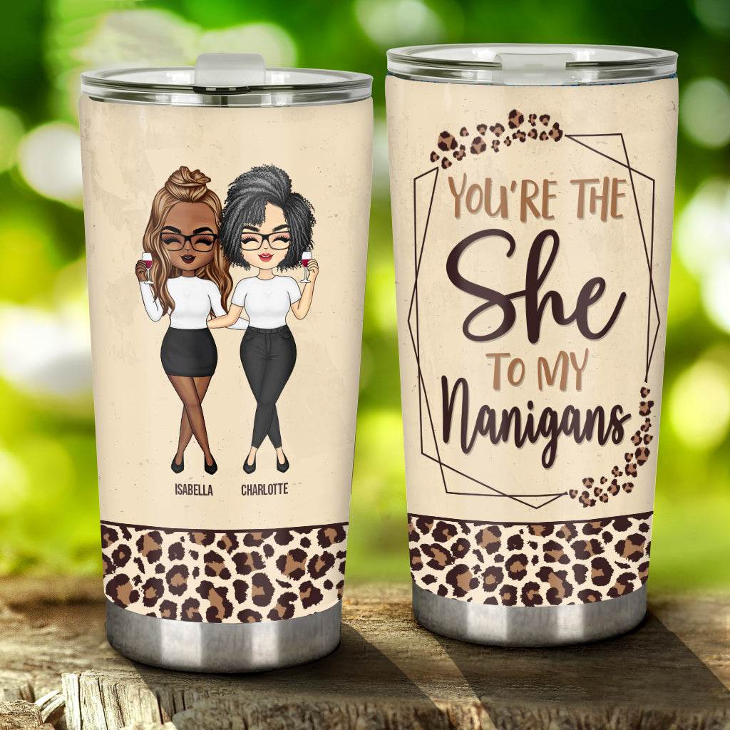 Bestie You're The She To My Nanigans - Personalized Bestie Tumbler