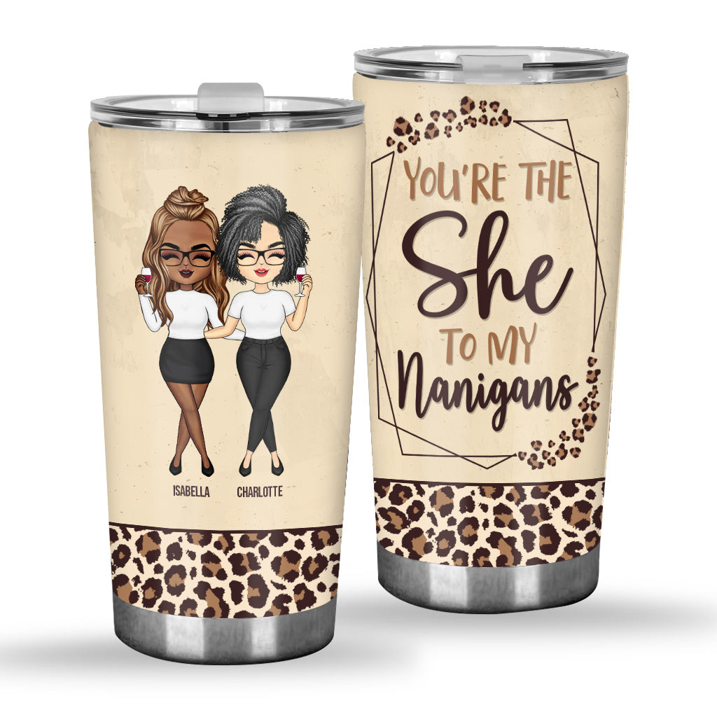 Bestie You're The She To My Nanigans - Personalized Bestie Tumbler