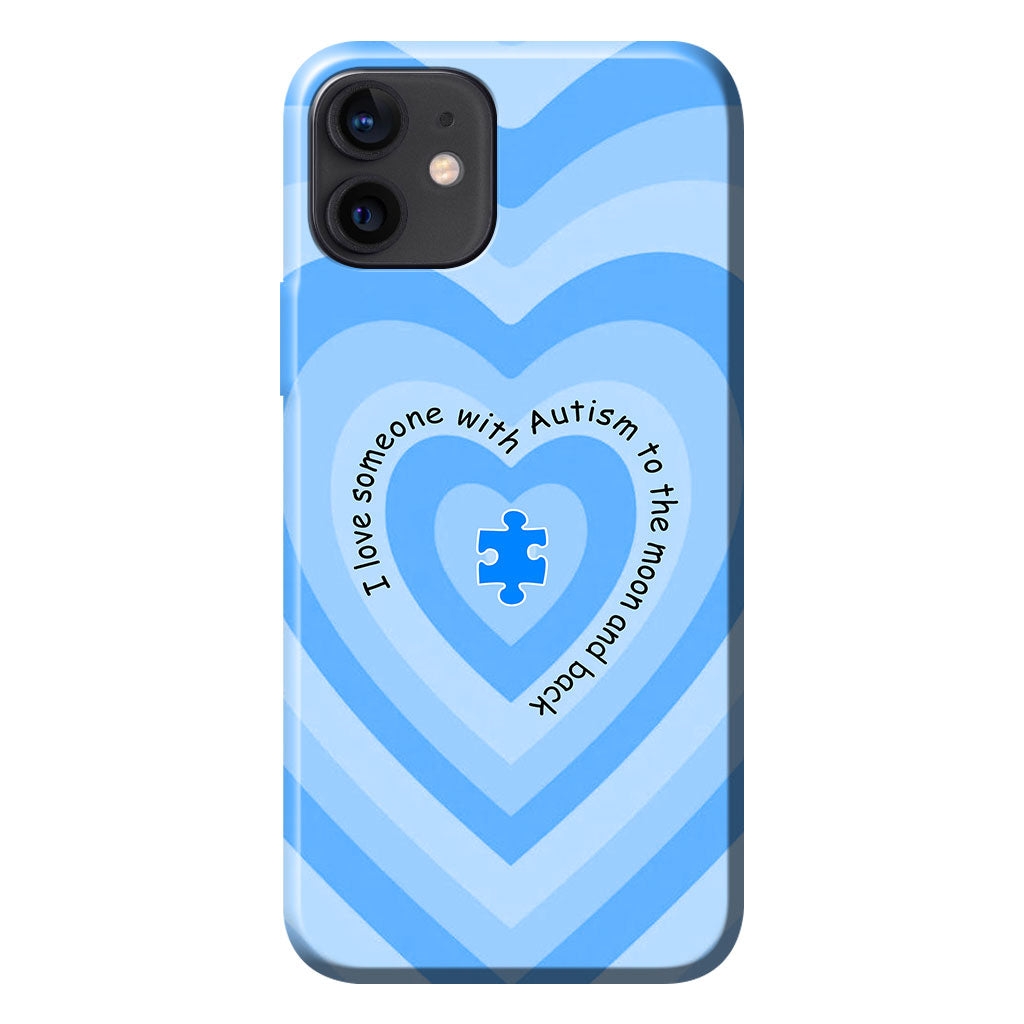 I Love Someone With Autism Phone Case