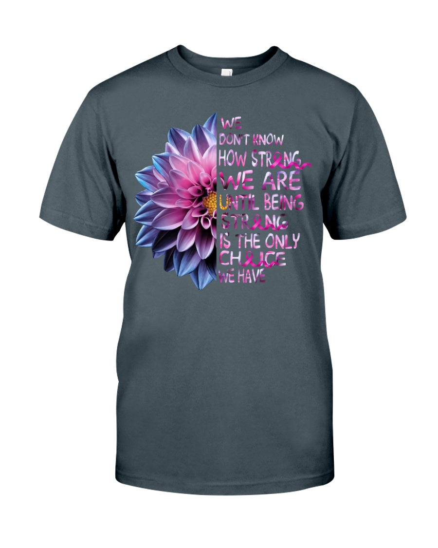 We Don't Know How Strong We Are - Breast Cancer Awareness T-shirt and Hoodie 0822