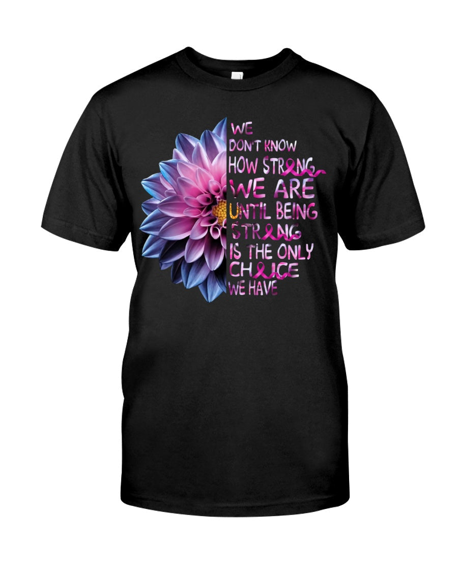 We Don't Know How Strong We Are - Breast Cancer Awareness T-shirt and Hoodie 0822