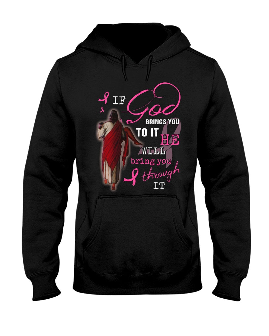 If God Brings You To It He Will Bring You Through It - Breast Cancer Awareness T-shirt and Hoodie 0822