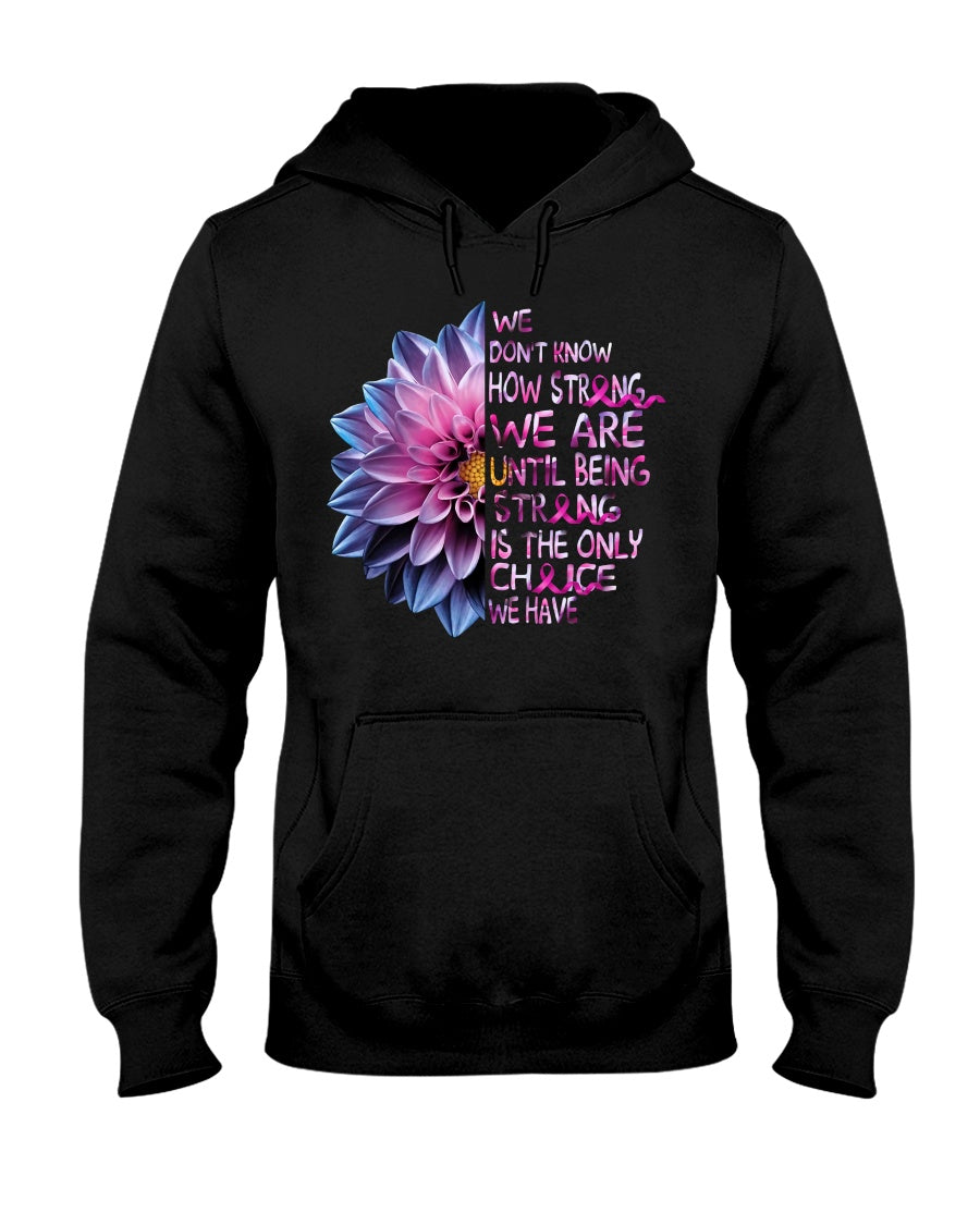 We Don't Know How Strong We Are - Breast Cancer Awareness T-shirt and Hoodie 0822