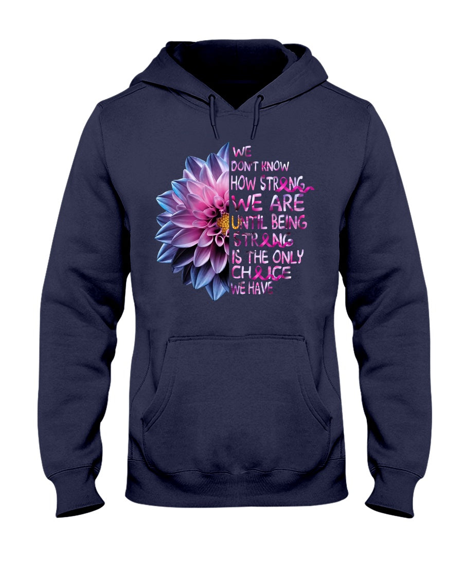 We Don't Know How Strong We Are - Breast Cancer Awareness T-shirt and Hoodie 0822