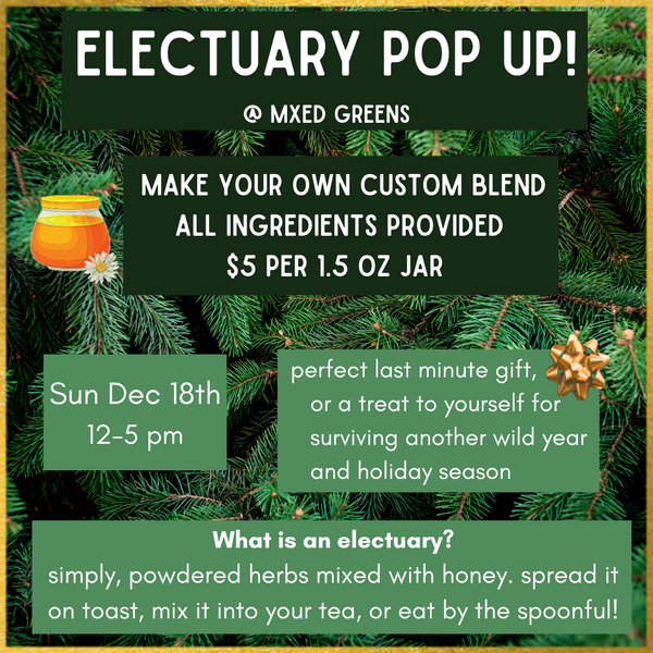 Electuary Pop Up! at MXED GREENS. Make your own custom blend, all ingredients provided. $5 per 1.5 oz jar. Sun Dec 18th 12-5pm