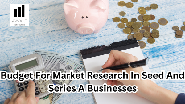 Budget for market research in seed and series A businesses