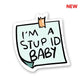 I Am Stupid Sticker