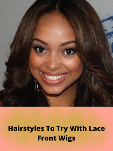 Hairstyles To Try With Lace Front Wigs