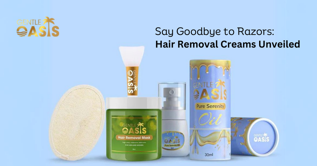 Say Goodbye to Razors Hair Removal Creams Unveiled