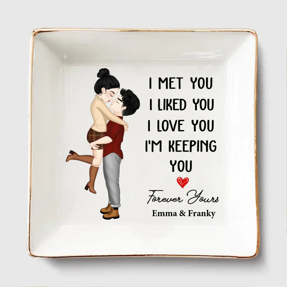I Met You I Liked You I Love You - Personalized Jewelry Dish, Gift for Girlfriend and Wife, Valentine Gift, Couple Ring Dish - JD557YV