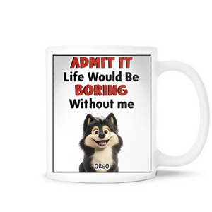 Life Would Be Boring Without Us - Personalized Mug, Gift For Dog Lovers  - 125M06AN - Customizeaf™