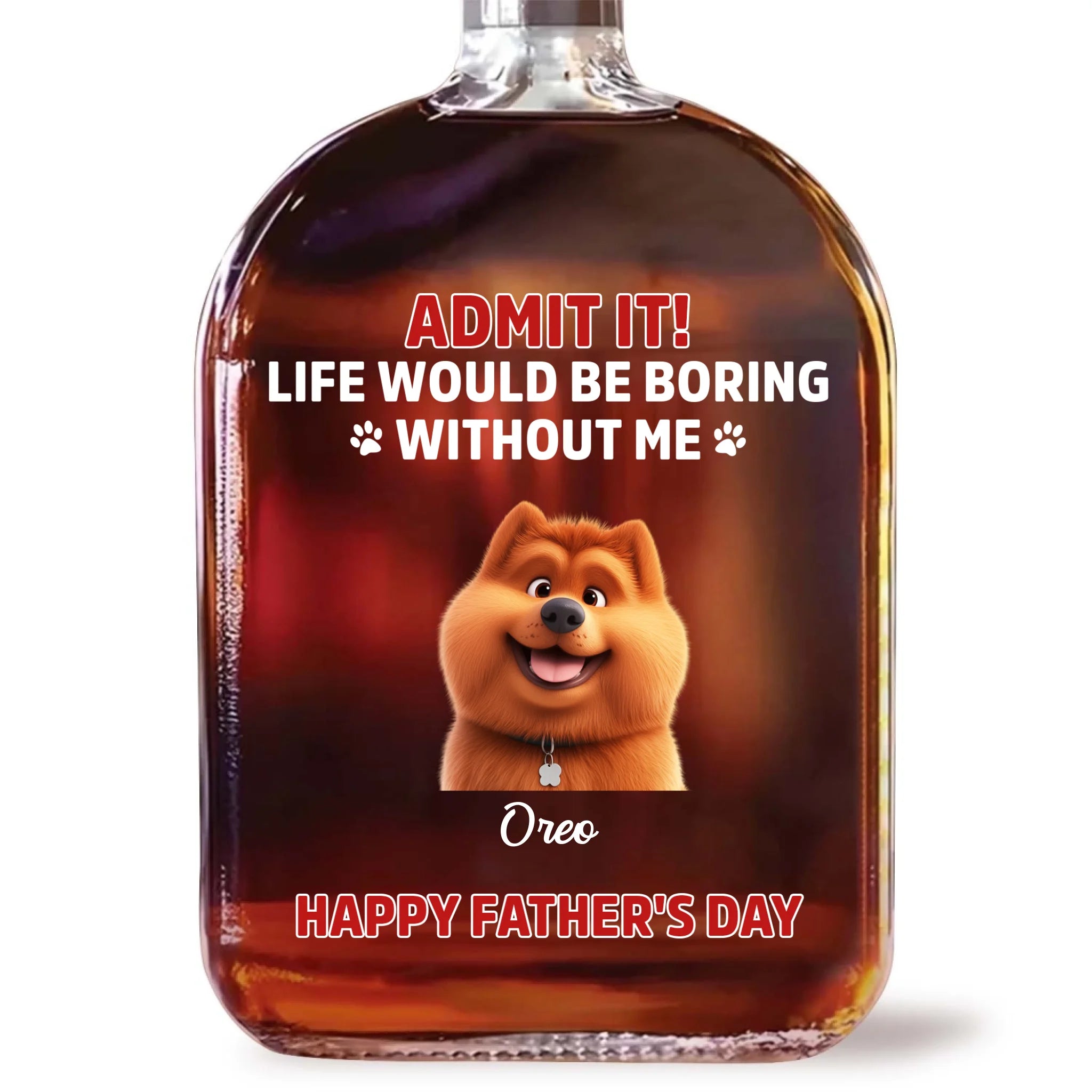 Admit It Life Would Be Boring Without Me - Personalized Whiskey Bottle, Gift For Dog/Cat Dad, Pet Lover's Gift