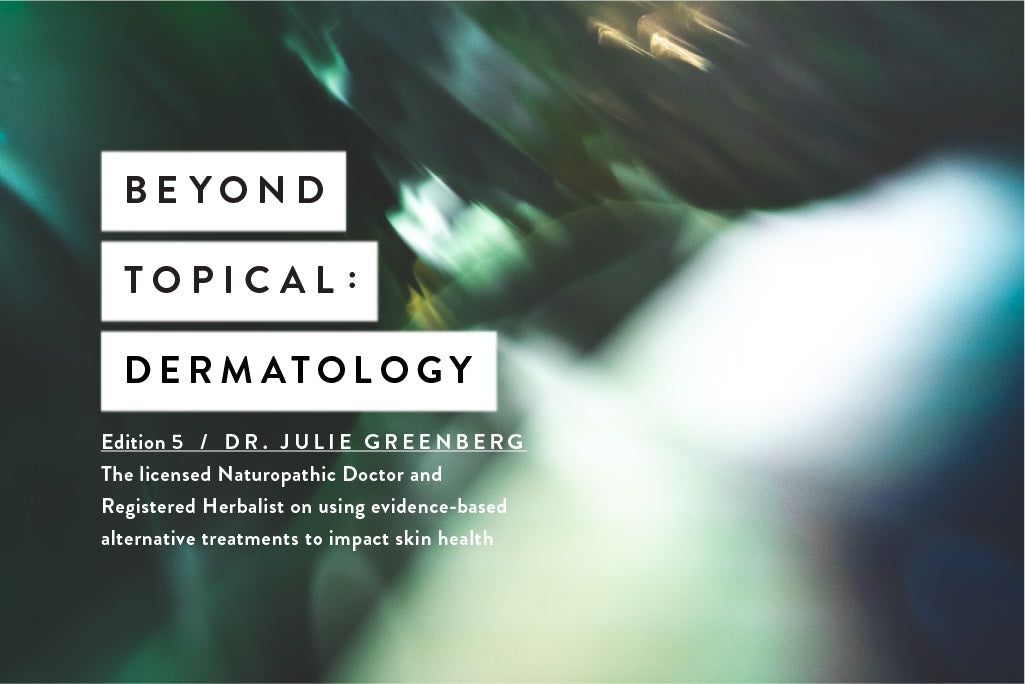 Beyond Topical: Integrative and Naturopathic Dermatology with Dr. Julie Greenberg