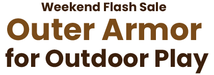 Weekend Flash Sale - Outer Armor for Outdoor Play