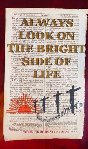 Always look on the bright side of life. A design by Ben Cowan Art That Makes You Think, printed onto 125 year old bible paper. Inspired by Monty Python's Life of Brian.