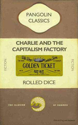 Charlie and the Capitalism Factory by Rolled Dice Art That Makes You Think by Ben Cowan www.artthatmakesyouthink.com