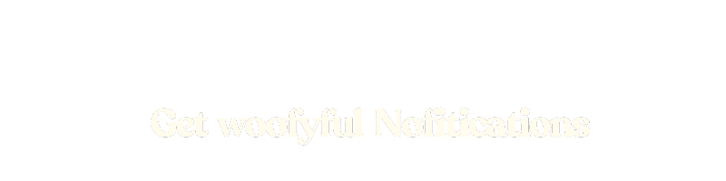 Get Woofyful Notifications