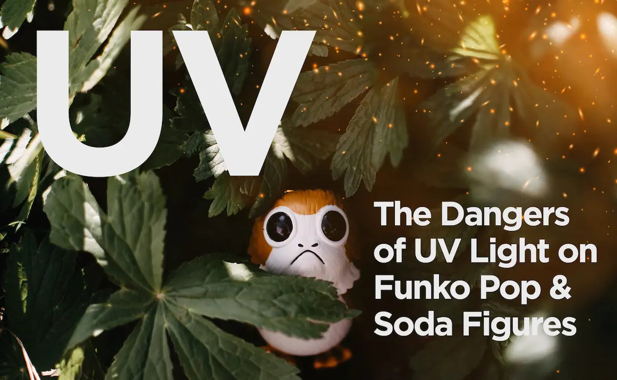 Dangers of UV Light on Funko Pop & Soda Figures