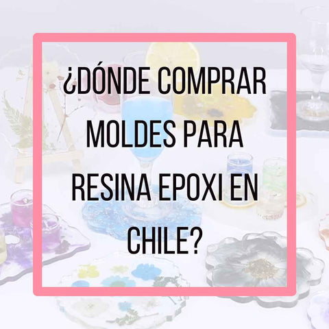 ¿Dónde comprar moldes para resina epoxi en Chile?