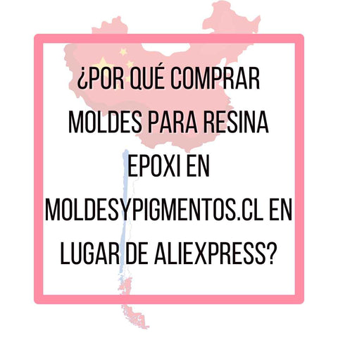 ¿Por qué comprar moldes para resina epoxi en moldesypigmentos.cl en lugar de AliExpress?