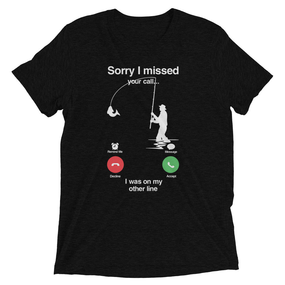 Sorry I Missed Call, I was On My Other Line T-shirt